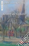 Secret de familleHistoires de secrets et de sentiments. E-book. Formato EPUB ebook di Jean-François Rottier