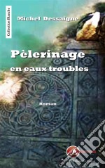 Pèlerinage en eaux troublesSouvenirs, mystères et histoires familiales. E-book. Formato EPUB ebook