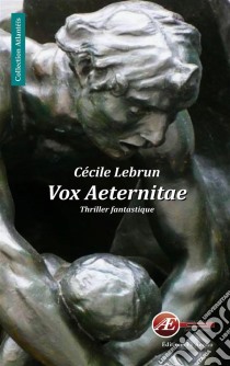 Vox AeternitaeThriller fantastique. E-book. Formato EPUB ebook di Cécile Lebrun