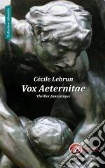 Vox AeternitaeThriller fantastique. E-book. Formato EPUB ebook