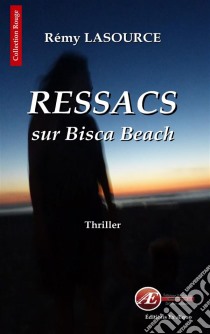 Les chroniques policières de Biscarrosse - Tome 1Ressacs sur Bisca Beach. E-book. Formato EPUB ebook di Rémy Lasource