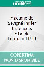 Madame de SévignéThriller historique. E-book. Formato EPUB ebook