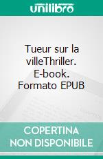 Tueur sur la villeThriller. E-book. Formato EPUB ebook di Jean-François Rottier