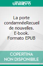 La porte condamnéeRecueil de nouvelles. E-book. Formato EPUB