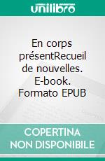 En corps présentRecueil de nouvelles. E-book. Formato EPUB ebook di Jean-François Dietrich