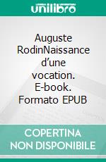 Auguste RodinNaissance d’une vocation. E-book. Formato EPUB ebook