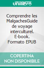 Comprendre les MalgachesGuide de voyage interculturel. E-book. Formato EPUB ebook di Loïc Hervouet