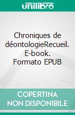 Chroniques de déontologieRecueil. E-book. Formato EPUB ebook di Pierre Ganz