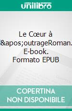 Le Cœur à l&apos;outrageRoman. E-book. Formato EPUB ebook