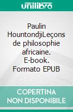 Paulin HountondjiLeçons de philosophie africaine. E-book. Formato EPUB ebook di Bado Ndoye