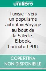 Tunisie : vers un populisme autoritaireVoyage au bout de la Saïedie. E-book. Formato EPUB ebook di Hatem Nafti