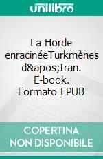 La Horde enracinéeTurkmènes d&apos;Iran. E-book. Formato EPUB