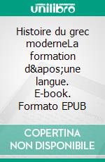 Histoire du grec moderneLa formation d'une langue. E-book. Formato EPUB ebook di Henri Tonnet