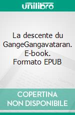 La descente du GangeGangavataran. E-book. Formato EPUB ebook di Lokenath Bhattacharya