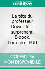 La tête du professeur DowellRécit surprenant. E-book. Formato EPUB ebook di Alexandre Belaiev