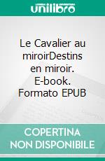 Le Cavalier au miroirDestins en miroir. E-book. Formato EPUB ebook di Corinne Atlan