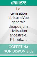 La civilisation tibétaineVue générale d'une civilisation ancestrale. E-book. Formato EPUB ebook di Rolf A. Stein