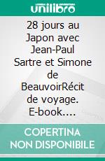 28 jours au Japon avec Jean-Paul Sartre et Simone de BeauvoirRécit de voyage. E-book. Formato EPUB