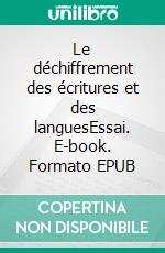 Le déchiffrement des écritures et des languesEssai. E-book. Formato EPUB