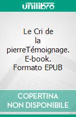 Le Cri de la pierreTémoignage. E-book. Formato EPUB