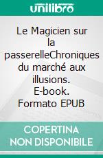 Le Magicien sur la passerelleChroniques du marché aux illusions. E-book. Formato EPUB ebook di Wu Ming-yi