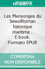 Les Mensonges du SewolRoman historique maritime . E-book. Formato EPUB ebook di Kim Tak-hwan