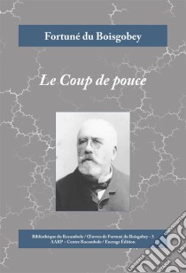 Le Coup de pouceUn roman policier inspiré du conflit entre la France et la Prusse. E-book. Formato EPUB ebook di Fortuné du Boisgobey