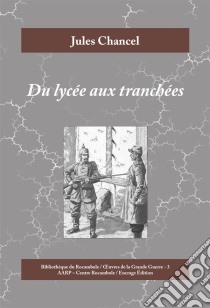 Du lycée aux tranchéesRoman historique de la Première Guerre mondiale. E-book. Formato EPUB ebook di Jules Chancel