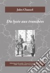 Du lycée aux tranchéesRoman historique de la Première Guerre mondiale. E-book. Formato EPUB ebook di Jules Chancel