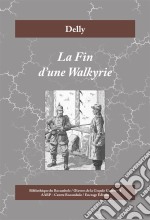 La Fin d&apos;une WalkyrieHistoire d&apos;amour à l&apos;époque de la Première Guerre mondiale. E-book. Formato EPUB ebook