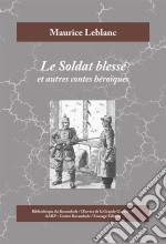 Le Soldat blesséEt autres contes héroïques. E-book. Formato EPUB ebook