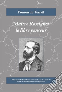 Maître Rossignol le libre penseurCrimes à la campagne. E-book. Formato EPUB ebook di Ponson du Terrail