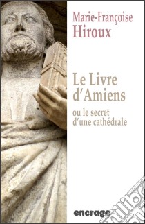 Le livre d'Amiens, ou le secret d'une cathédraleRoman historique. E-book. Formato EPUB ebook di Marie-Françoise Hiroux