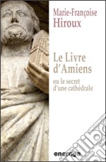 Le livre d&apos;Amiens, ou le secret d&apos;une cathédraleRoman historique. E-book. Formato EPUB ebook