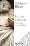 Le livre d'Amiens, ou le secret d'une cathédraleRoman historique. E-book. Formato EPUB ebook di Marie-Françoise Hiroux