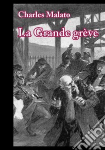 La Grande grèveRoman social. E-book. Formato EPUB ebook di Charles Malato