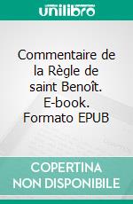 Commentaire de la Règle de saint Benoît. E-book. Formato EPUB ebook di Hildemar de Corbie