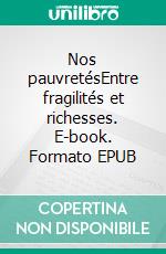 Nos pauvretésEntre fragilités et richesses. E-book. Formato EPUB ebook di Collectif