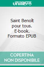 Saint Benoît pour tous. E-book. Formato EPUB ebook