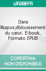 Dans l&apos;éblouissement du cœur. E-book. Formato EPUB ebook