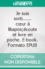 Je suis sorti...... cœur à l'écoute et livre en poche. E-book. Formato EPUB ebook di Christian Pieri