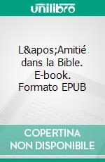 L'Amitié dans la Bible. E-book. Formato EPUB ebook di Benoît Standaert