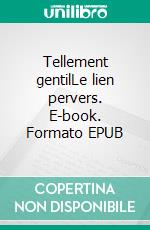 Tellement gentilLe lien pervers. E-book. Formato EPUB ebook