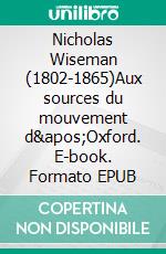 Nicholas Wiseman (1802-1865)Aux sources du mouvement d'Oxford. E-book. Formato EPUB ebook di Jacqueline Clais-Girard