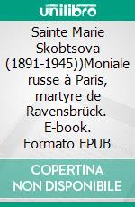 Sainte Marie Skobtsova (1891-1945))Moniale russe à Paris, martyre de Ravensbrück. E-book. Formato EPUB ebook di Sergei Hackel