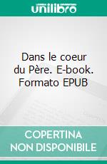 Dans le coeur du Père. E-book. Formato EPUB ebook