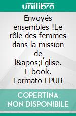 Envoyés ensembles !Le rôle des femmes dans la mission de l'Église. E-book. Formato EPUB ebook di Christiane Joly