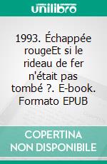 1993. Échappée rougeEt si le rideau de fer n'était pas tombé ?. E-book. Formato EPUB ebook