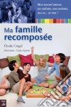 Ma famille recomposéeUn guide pratique pour relever le défi quotidien posé par la recomposition d’un foyer. E-book. Formato EPUB ebook