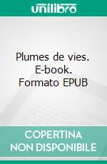 Plumes de vies. E-book. Formato EPUB ebook